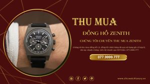 Thua mua đồng hồ Zenith chính hãng giá cao